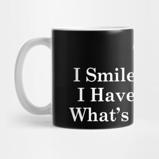 I Smile Because I Have No Idea What's Going On v2 Mug